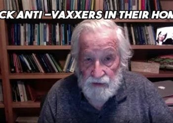 Noam Chomsky: Lock Vaccine Skeptics In Their Homes and Deprive Them of Food